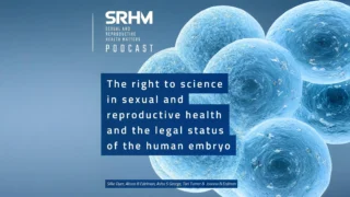 Exploring Science, Law, and Reproductive Rights in the SRHM Podcast - Sexual and Reproductive Health Matters