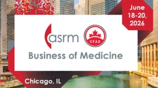 Registration Is Now Open for the ASRM/CFAS Business of Medicine Conference - ASRM