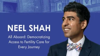 Neel Shah: Democratizing Access to Fertility Care for Every Journey