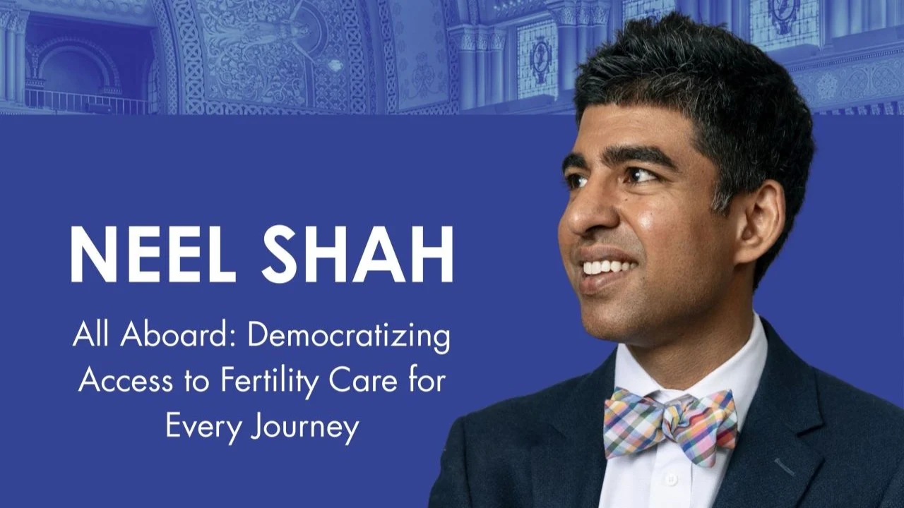 Neel Shah: Democratizing Access to Fertility Care for Every Journey