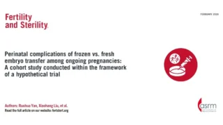Exploring Frozen and Fresh Embryo Transfer Risks - Fertility and Sterility