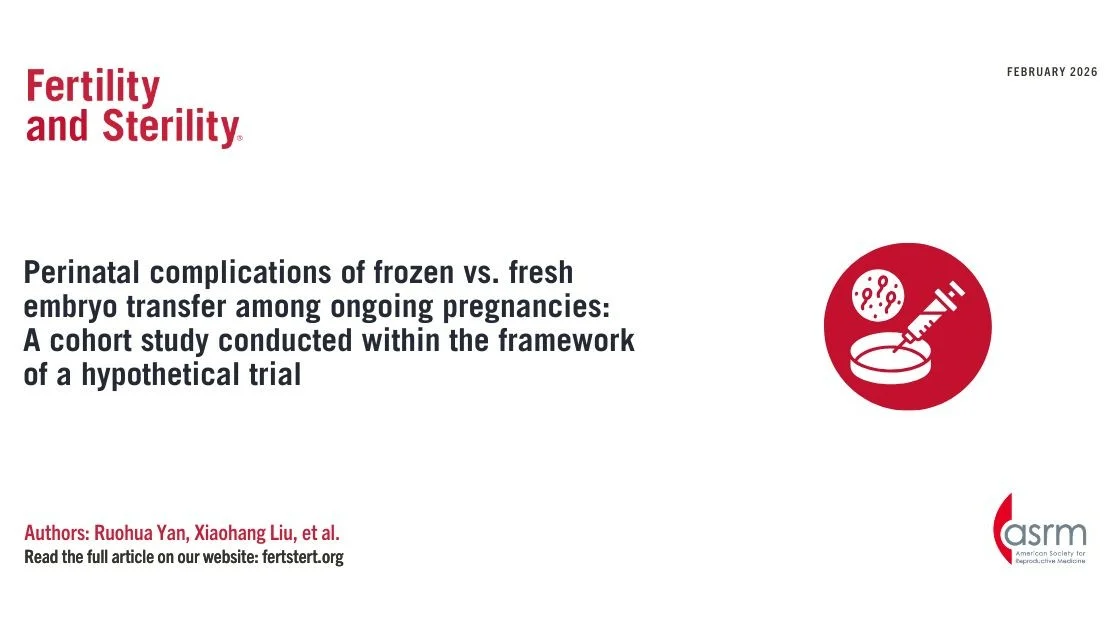 Exploring Frozen and Fresh Embryo Transfer Risks – Fertility and Sterility