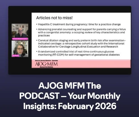 AJOG MFM February 2026 Podcast Episode Is Out!