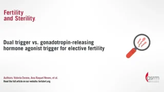 Dual Trigger vs. GnRH Agonist in Elective Fertility Preservation - Fertility and Sterility