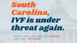 South Carolina, IVF is Under Threat Again! - RESOLVE
