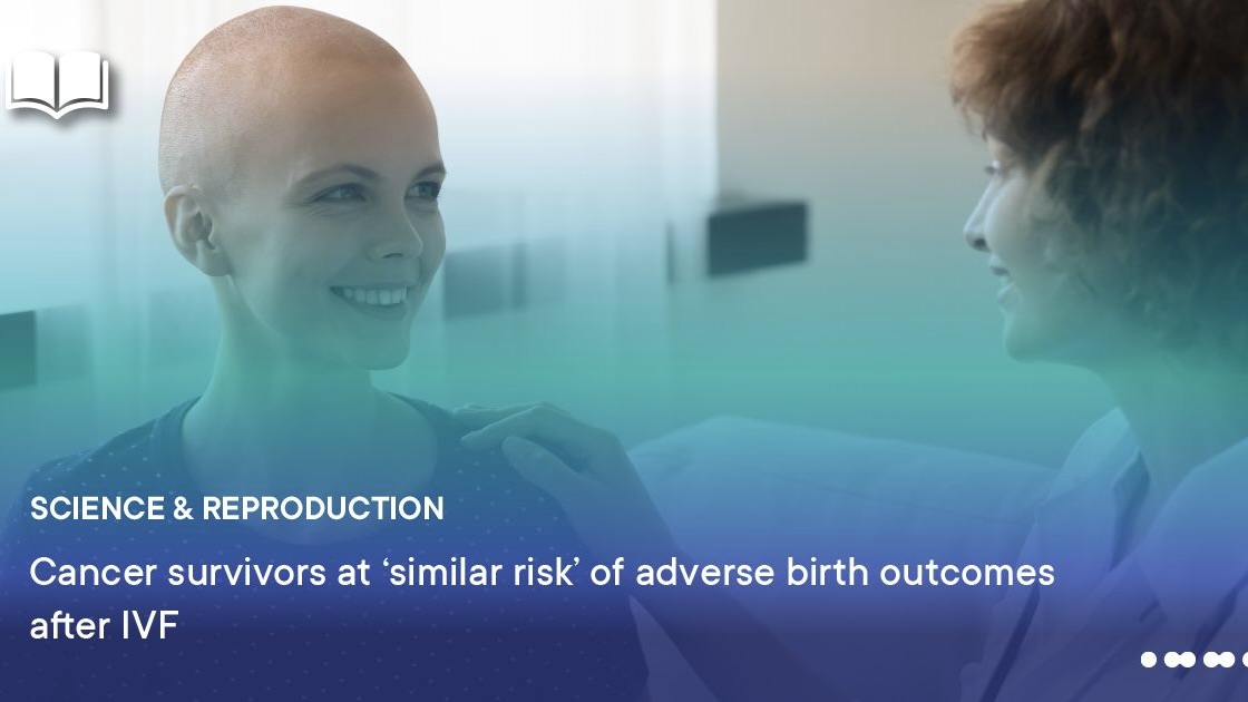 IVF Remains Safe for Women With a History of Cancer – ESHRE