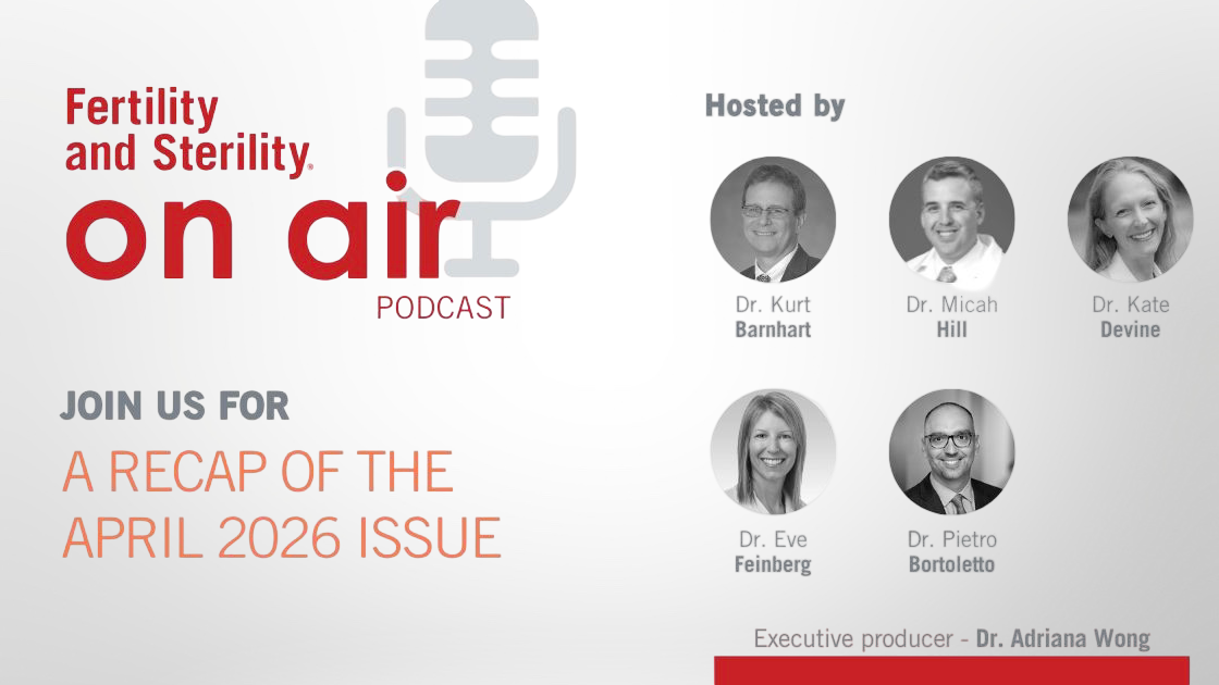 This Month’s F and S On Air Podcast Is Out Now – Fertility and Sterility