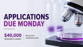 $40,000 Grant for Recurrent Pregnancy Loss Research - Recurrent Pregnancy Loss Association