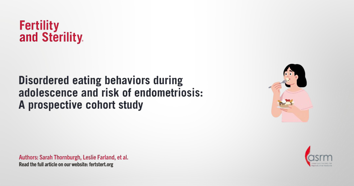 Disordered Eating Behaviors During Adolescence and Risk of Endometriosis – Fertility and Sterility