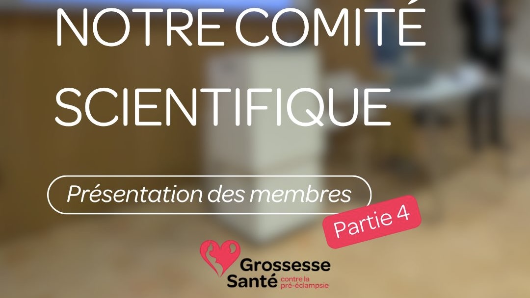 Driving Change in Pregnancy Health, Scientific Committee Part 4 – Grossesse Santé contre la pré-éclampsie