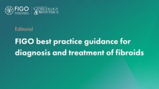 FIGO Best Practice Guidance for Diagnosis and Treatment of Fibroids - FIGO