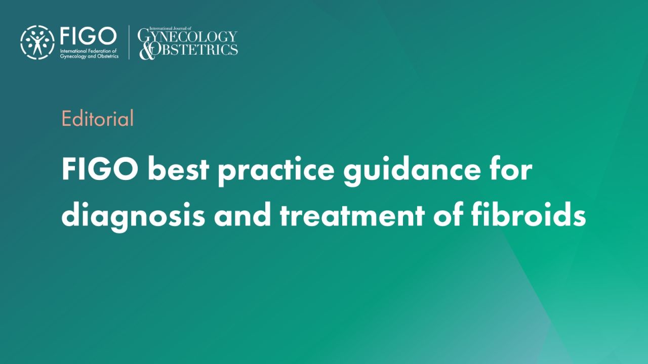 FIGO Best Practice Guidance for Diagnosis and Treatment of Fibroids – FIGO