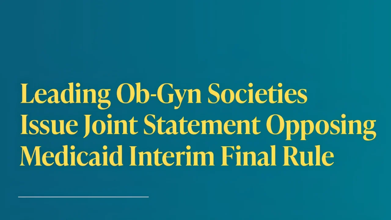 Leading Ob-Gyn Societies Issue Joint Statement Opposing Medicaid Interim Final Rule – ACOG
