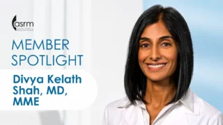 Meet Divya Kelath Shah in Our Latest Member Spotlight - ASRM
