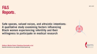 Safe Spaces and Valued Voices Shape Black Women’s Willingness to Join Research - Fertility and Sterility