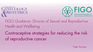 FIGO Guidance on Contraceptive Strategies for Reducing Reproductive Cancer Risk - IJGO