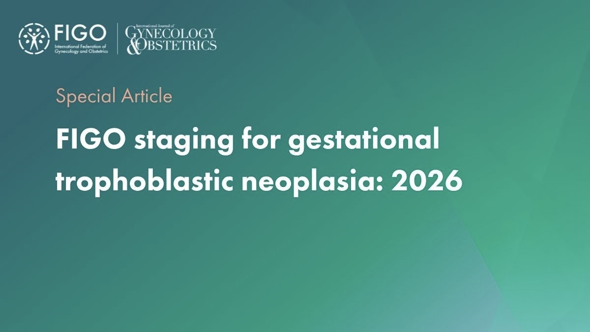 Updated 2026 FIGO Guidelines Enhance Risk Assessment for GTN! – IJGO