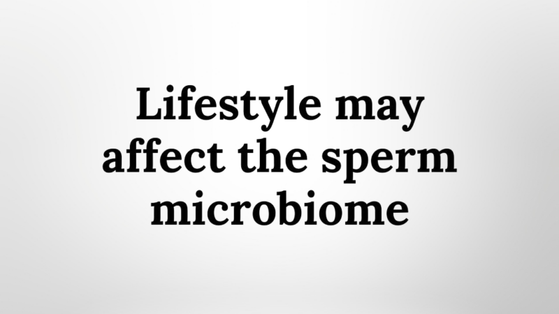 Sean Lauber: Lifestyle Influences on Sperm Microbiota!