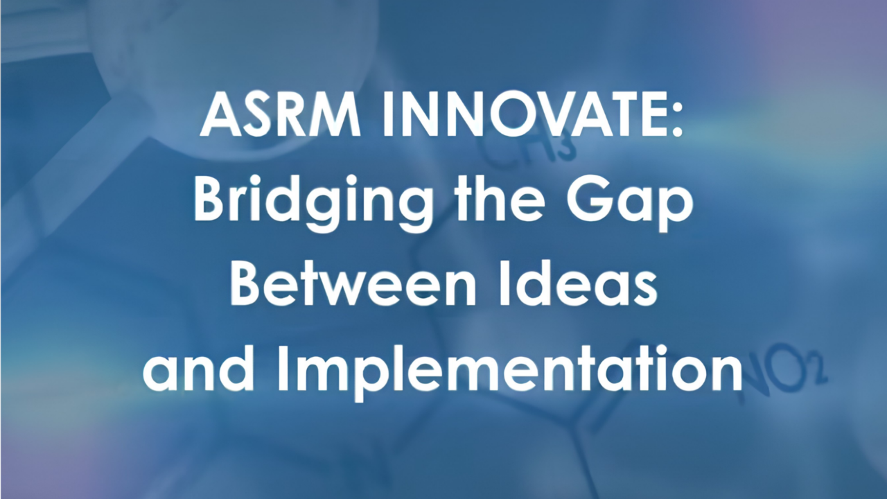 Shaping the Future of Reproductive Medicine at ASRM Innovate – ASRM