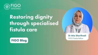 Restoring Dignity Through Specialised Fistula Care - FIGO