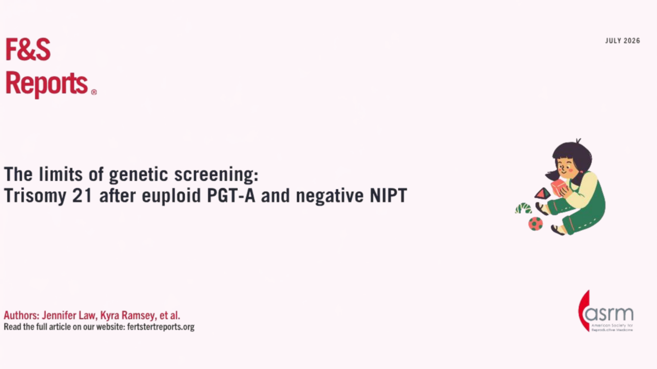 Trisomy 21 After Euploid PGT-A and Negative NIPT – Fertility and Sterility 