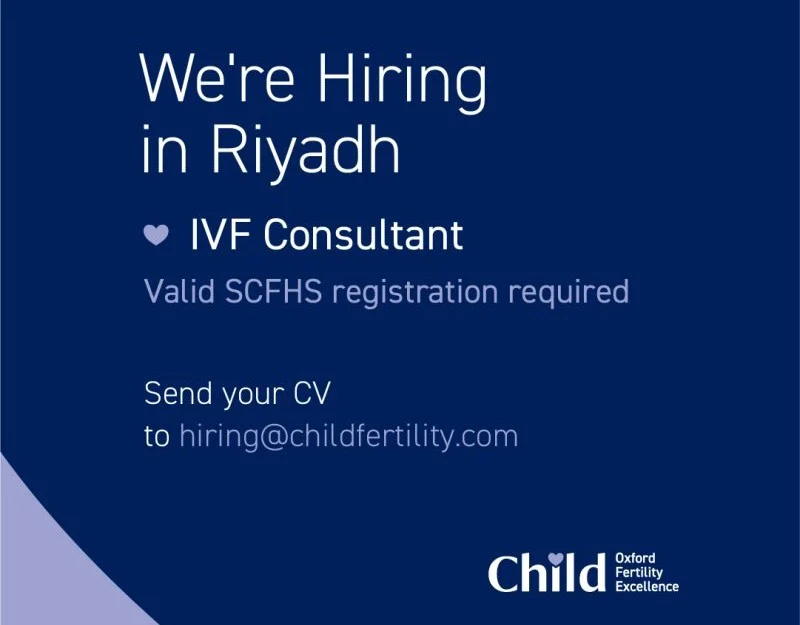 Tim Child: Child Fertility Is Looking for an Experienced IVF Consultant to Join the Team in Riyadh