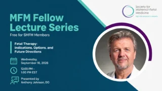 SMFM Fellow Lecture, Fetal Therapy: Indications, Options, and Future Directions, with Dr. Anthony Johnson