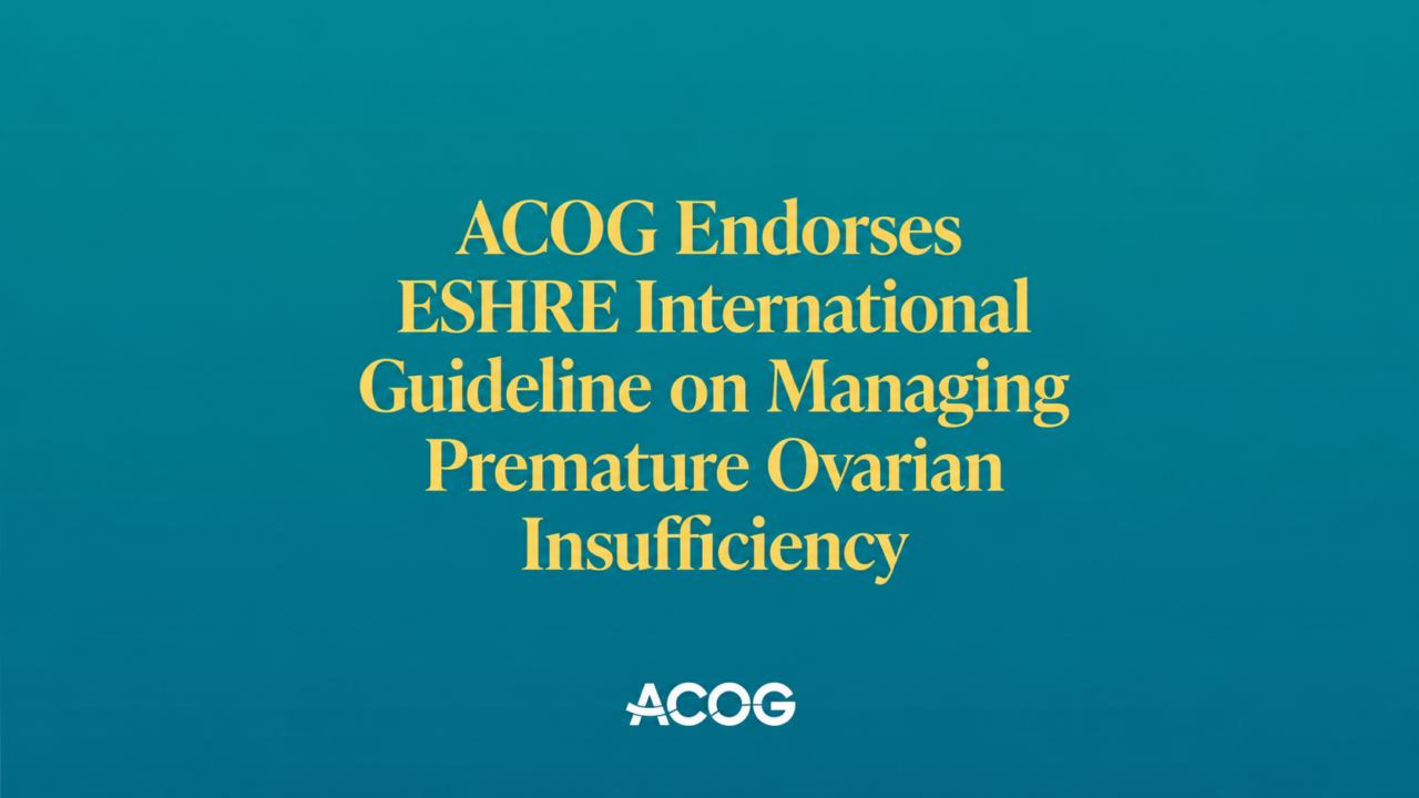 ACOG Endorses EHSRE International Guideline on Managing Premature Ovarian Insufficiency